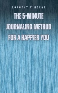 bokomslag The 5-Minute Journaling Method for a Happier You