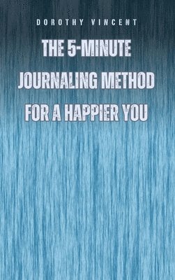 The 5-Minute Journaling Method for a Happier You 1