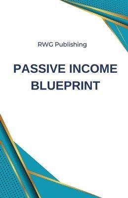 Rwg Publishing, RWG Publishing - Passive Income Blueprint, Häftad