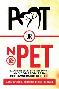 bokomslag Pet or No Pet? (A Couple's Guide to Making the Right Decision)