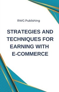 bokomslag Strategies and Techniques for Earning with E-commerce