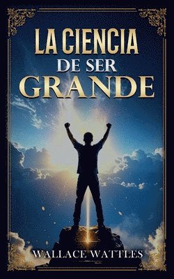 Wallace D Wattles, Imaginatio Divina Media, Wallace D. Wattles - Ciencia De Ser Grande - Colección Deluxe, Häftad