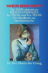 bokomslag Wer bin ich? Die ZEHN ultimativen IDENTITÄTSFRAGEN für TEENS und Vorpubertierende: Ein Handbuch zur Identitätssuche