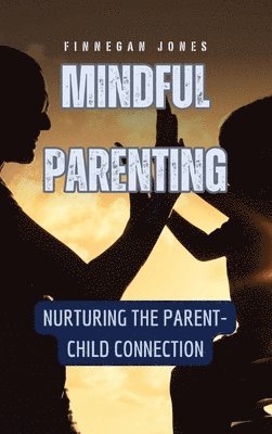 Finnegan Jones - Mindful Parenting, Inbunden