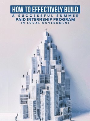 How To Effectively Build A Successful Summer Paid Internship Program in Local Government 1