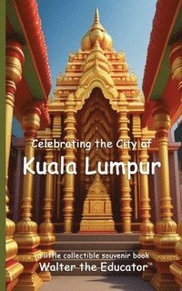 bokomslag Celebrating the City of Kuala Lumpur