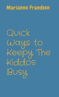 bokomslag Quick Ways to Keepy The Kiddos Busy