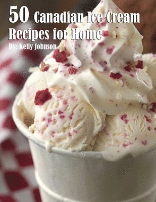 bokomslag 50 Canadian Ice Cream Recipes for Home