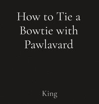bokomslag How to Tie a Bowtie with Pawlavard