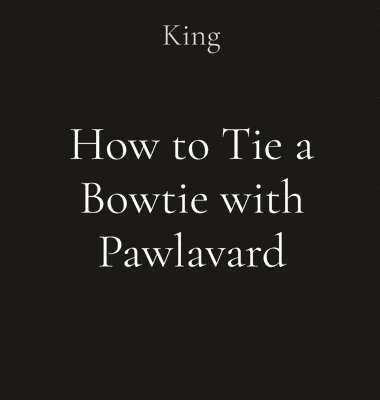 bokomslag How to Tie a Bowtie with Pawlavard