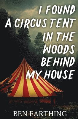 I Found a Circus Tent in the Woods Behind My House 1