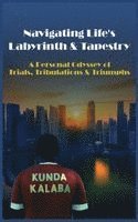 Kunda Kalaba - Navigating Life's Labyrinth & Tapestry A Personal Odyssey of Trials, Tribulations & Triumphs, Inbunden