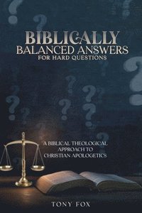 bokomslag Biblically Balanced Answers For Hard Questions