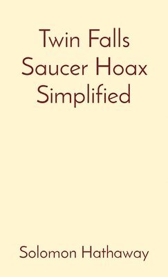 Twin Falls Saucer Hoax Simplified