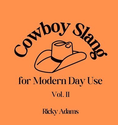 Cowboy Slang for Modern Day Use - Vol. II 1