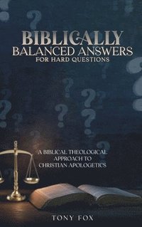 bokomslag Biblically Balanced Answers For Hard Questions