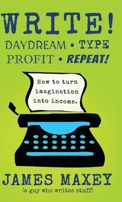 James Maxey - Write!, Inbunden