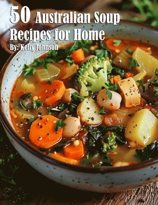 bokomslag 50 Australian Soup Recipes for Home
