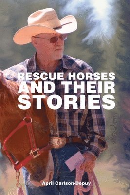 April Carlson-Depuy - Rescue Horses and Their Stories: The courageous journey of 14 magnificent horses, Häftad