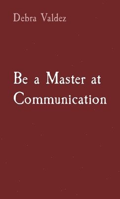 Debra Valdez - Be a Master at Communication, Häftad