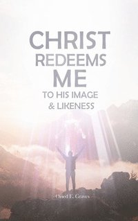 bokomslag Christ Redeems Me To His Image and Likeness