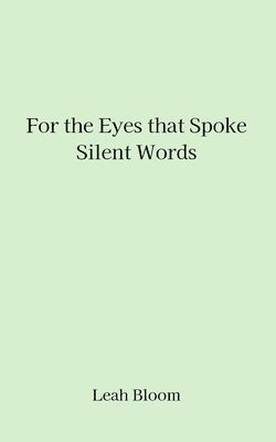 For the Eyes that Spoke Silent Words 1