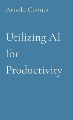 bokomslag Utilizing AI for Productivity