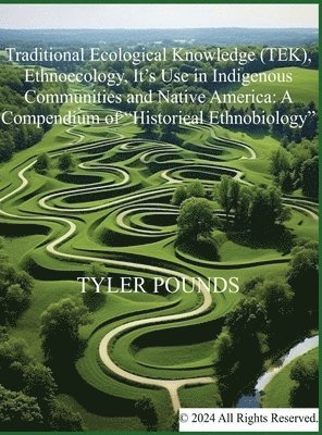 Traditional Ecological Knowledge (TEK), Ethnoecology, It's Use in Indigenous Communities and Native America 1