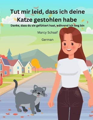 Marcy Schaaf - Tut mir leid, dass ich deine Katze gestohlen habe Danke, dass du sie gefüttert hast, während ich weg bin (German) Sorry I Stole Your Cat, Thanks For Feeding Her While I'm Away, Häftad