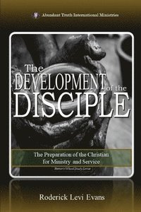 bokomslag The Development of the Disciple: The Preparation of the Christian for Ministry and Service