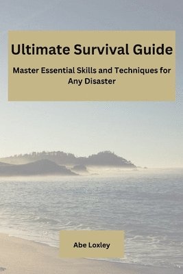 Abe Loxley, Abe Loxley, Abe Loxley¿ - Ultimate Survival Guide, Häftad