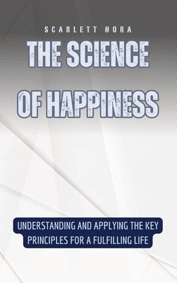 Scarlett Nora - Science of Happiness, Inbunden