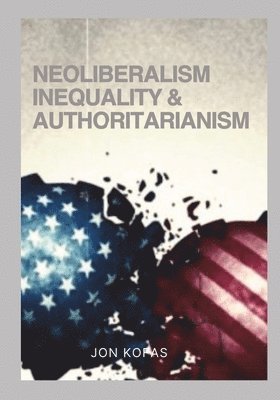 bokomslag Neoliberalism Inequality And Authoritarianism