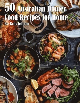 bokomslag 50 Australian Dinner Food Recipes for Home