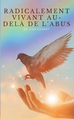 Lisa Cooney, Dr. Lisa Cooney - Radicalement Vivant Au-delà de l'Abus, Häftad