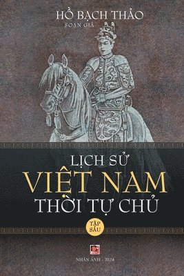 Lịch Sử Việt Nam Thời Tự Chủ - Tập S�u (soft cover - groundwood)