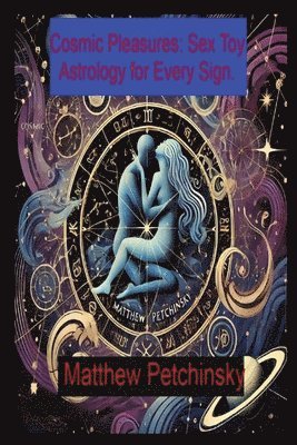 Matthew Edward Petchinsky - Cosmic Pleasures, Häftad