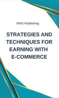 bokomslag Strategies and Techniques for Earning with E-commerce
