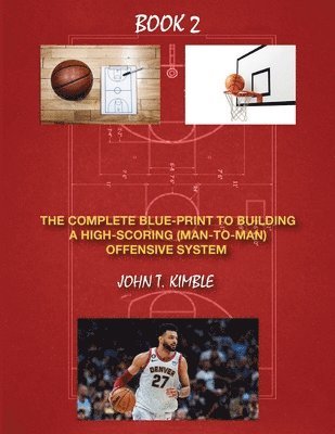 bokomslag The Complete Blueprint to Building a High-Scoring (Man-To-Man) Offensive System-Book 2 of 2 Books