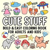 bokomslag Cute Stuff Bold and Easy Coloring Book for Adults and Kids