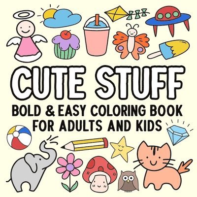 Cute Stuff Bold and Easy Coloring Book for Adults and Kids 1