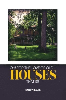 Sandy Black - Oh! for the Love of Old... Houses That Is!, Häftad