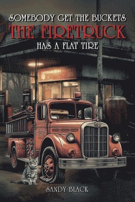 Sandy Black - Somebody Get the Buckets. The Firetruck Has a Flat Tire, Häftad