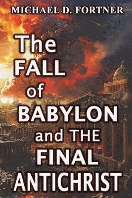 bokomslag The Fall of Babylon and The Final Antichrist