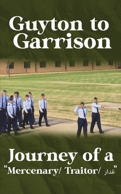 bokomslag Guyton to Garrison - Journey of a Mercenary/ Traitor/ &#1594;&#1583;&#1575;&#1585;