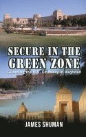 bokomslag Secure in the Green Zone: Guarding the U.S. Embassy in Baghdad