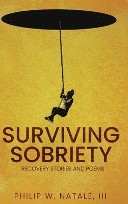 Philip W Natale III, III W. Natale, Philip, PHILIP W. NATALE III - Surviving Sobriety, Inbunden