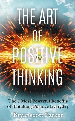 Bryanscott Parker - Art of Positive Thinking, Inbunden