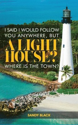 Sandy Black - I Said I Would Follow You Anywhere, But a Lighthouse? Where's the Town?, Inbunden