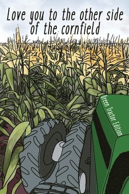 bokomslag I Love You To The Other Side Of The Cornfield